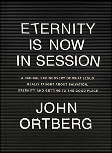 Eternity Is Now in Session: A Radical Rediscovery of What Jesus Really Taught about Salvation, Eternity, and Getting to the Good Place book cover