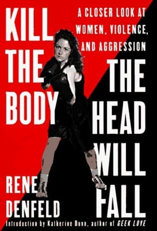 Kill the Body, the Head Will Fall: A Closer Look at Women, Violence, and Aggression book cover