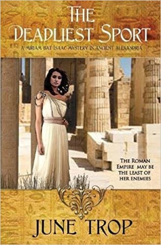 The Deadliest Sport: A Miriam bat Isaac Mystery in Ancient Alexandria