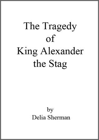 The Tragedy of King Alexander the Stag