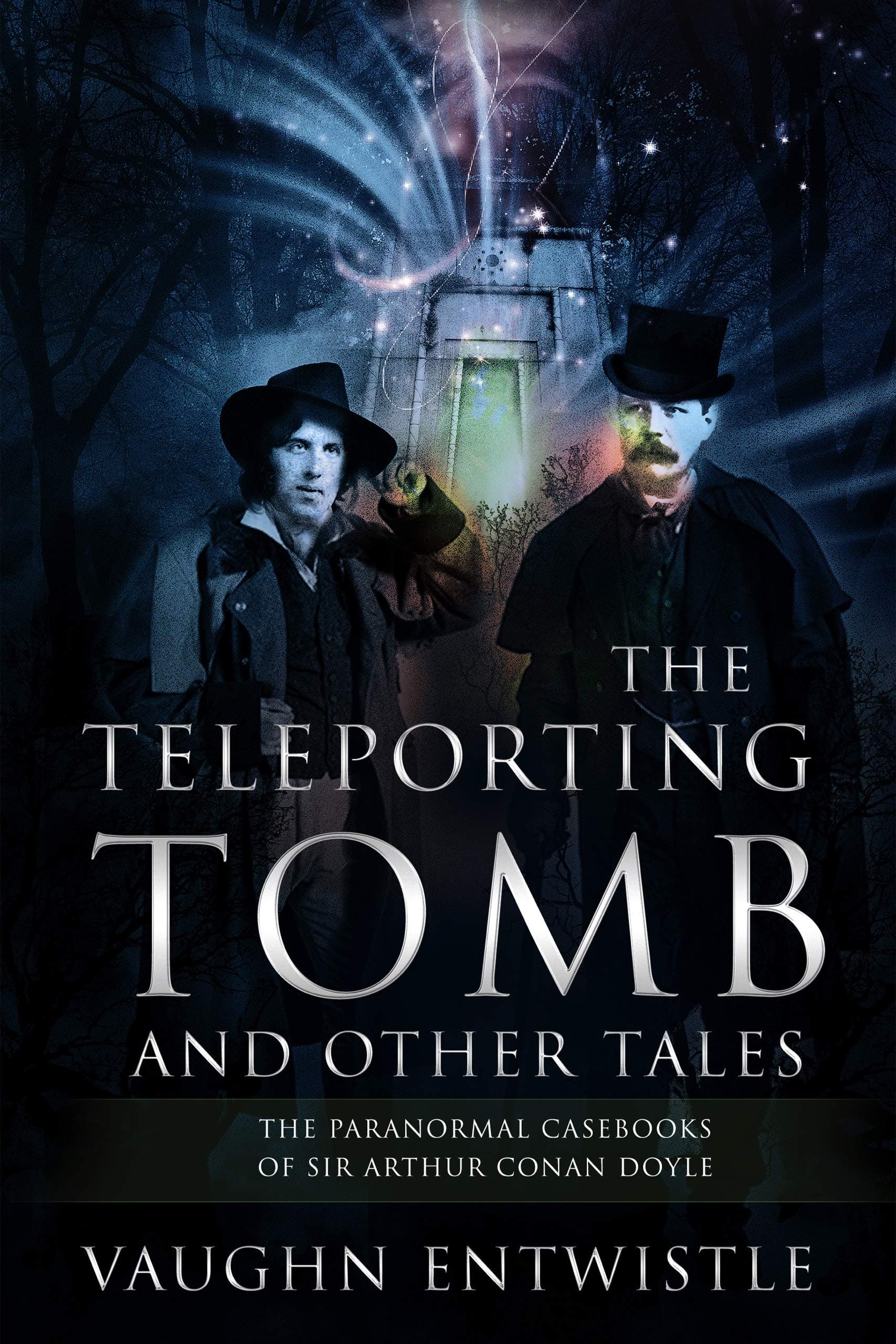 The Teleporting Tomb and Other Tales: The Paranormal Casebooks of Sir Arthur Conan Doyle