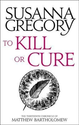 To Kill Or Cure: The Thirteenth Chronicle of Matthew Bartholomew book cover