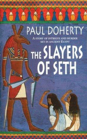 The Slayers of Seth (Amerotke Mysteries, Book 4): Double murder in Ancient Egypt book cover