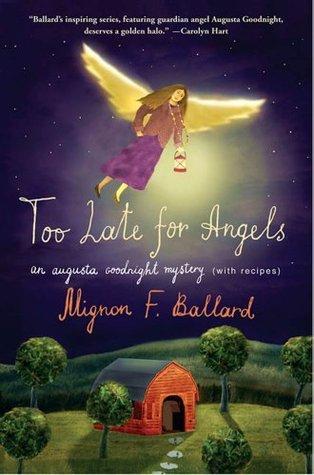 Too Late for Angels: An Augusta Goodnight Mystery (with recipes) book cover