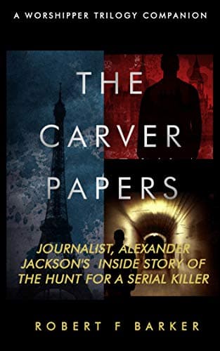 The Carver Papers: Companion Volume to The Worshipper Trilogy