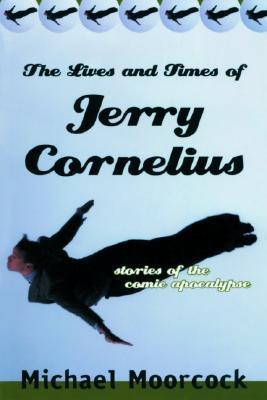 The Lives and Times of Jerry Cornelius: Stories of the Comic Apocalypse book cover