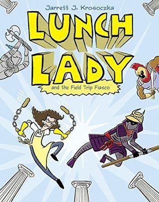 Lunch Lady and the Field Trip Fiasco: Lunch Lady #6 book cover