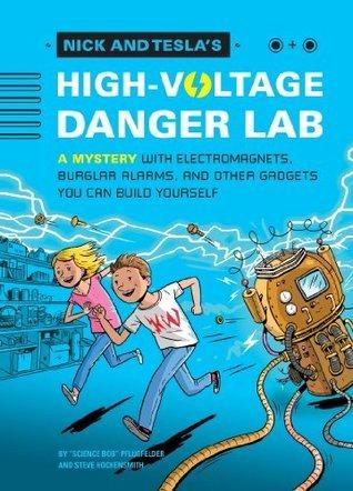 Nick and Tesla and the High-Voltage Danger Lab: A Mystery with Gadgets You Can Build Yourself ourself book cover