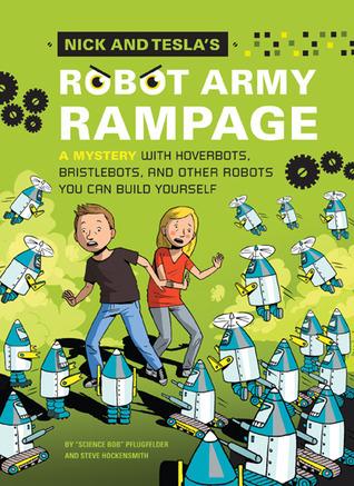 Nick and Tesla's Robot Army Rampage: A Mystery with Hoverbots, Bristle Bots, and Other Robots You Can Build Yourself book cover