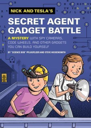 Nick and Tesla's Secret Agent Gadget Battle: A Mystery with Spy Cameras, Code Wheels, and Other Gadgets You Can Build Yourself book cover