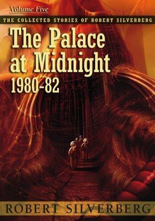 The Palace at Midnight: The Collected Stories of Robert Silverberg, Volume Five book cover