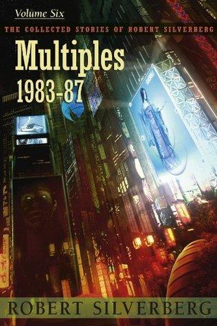 Multiples: The Collected Work of Robert Silverberg, Volume Six book cover