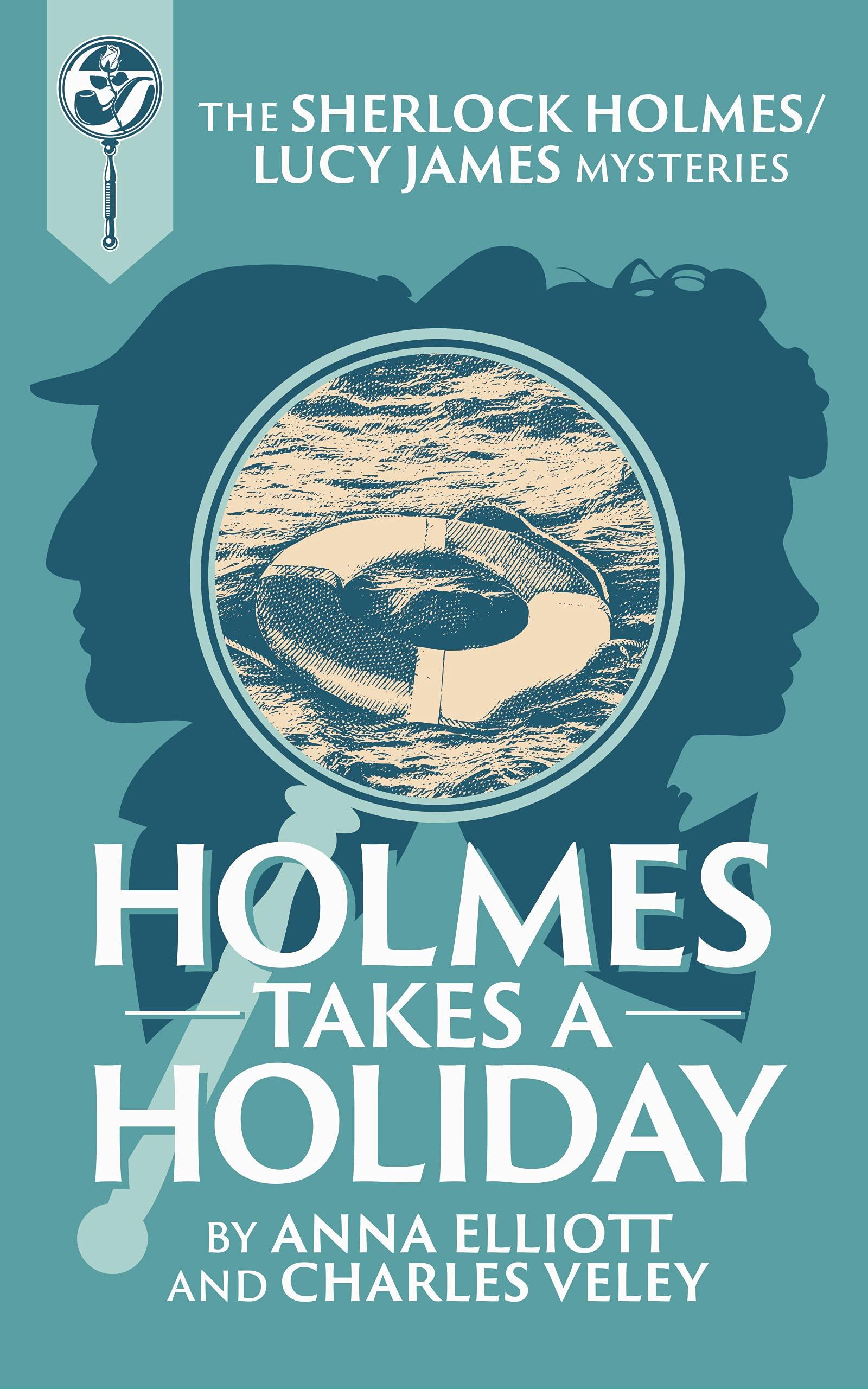 Holmes takes a Holiday: A Sherlock Holmes and Lucy James Mystery book cover