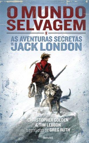 Mundo Selvagem: As Aventuras Secretas de Jack Lond book cover