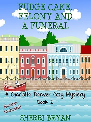 Fudge Cake, Felony and a Funeral