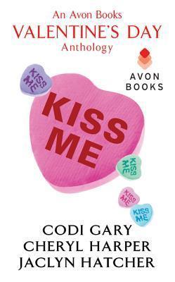 Kiss Me: The Trouble With Sexy / Love Me Tender / Love, Guns, and Heart-Shaped Chocolate book cover