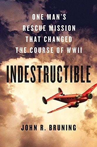 Indestructible: One Man's Rescue Mission That Changed the Course of WWII book cover