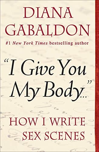 "I Give You My Body . . .": How I Write Sex Scenes book cover