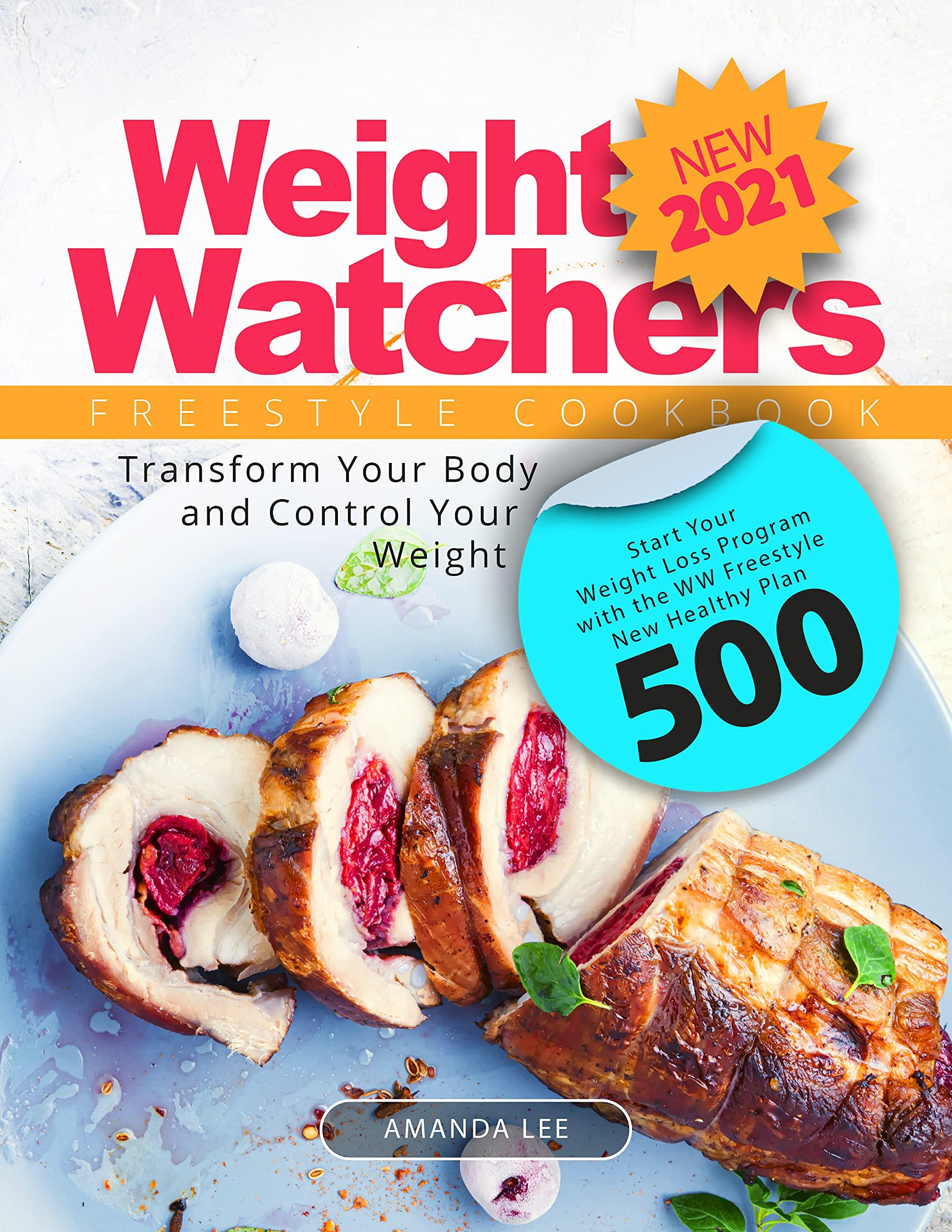 New Weight Watchers Freestyle Cookbook 2021: Start Your Weight Loss Program with the WW Freestyle New Healthy Plan 500 | Transform Your Body and Control Your Weight book cover