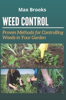 Weed Control: Proven Methods for Controlling Weeds in Your Garden