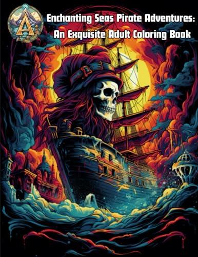 Enchanting Seas Pirate Adventures: An Exquisite Adult Coloring Book