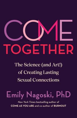 Come Together: The Science (and Art!) of Creating Lasting Sexual Connections book cover