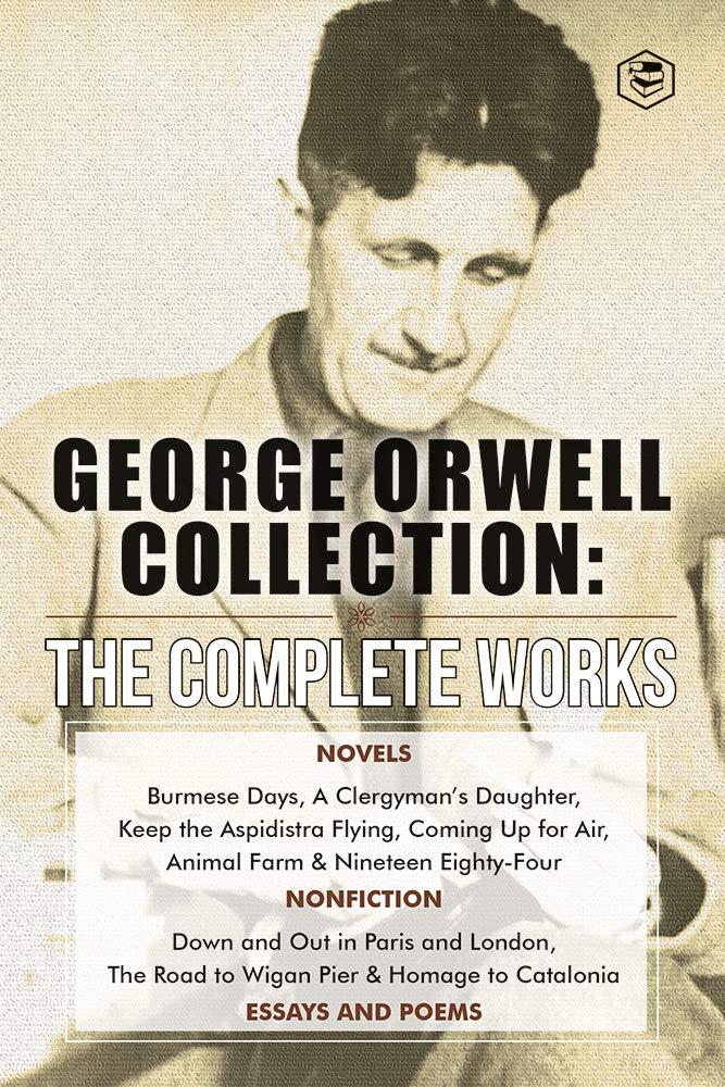 The Complete Works of George Orwell: Novels, Poetry, Essays:
