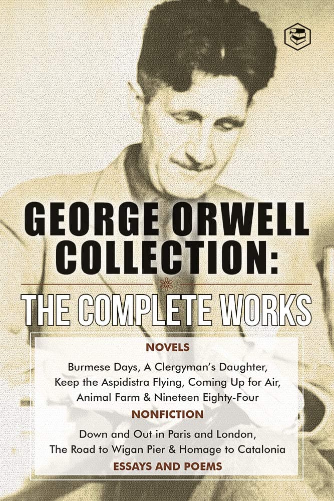 The Complete Works of George Orwell: Novels, Poetry, Essays: book cover