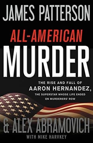 All-American Murder: The Rise and Fall of Aaron Hernandez, the Superstar Whose Life Ended on Murderers' Row book cover