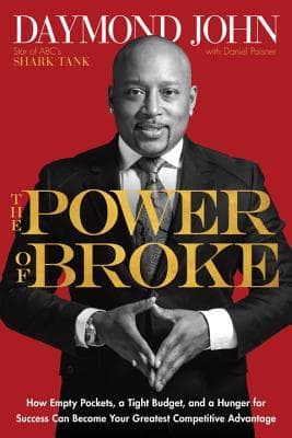 The Power of Broke: How Empty Pockets, a Tight Budget, and a Hunger for Success Can Become Your Greatest Competitive Advantage