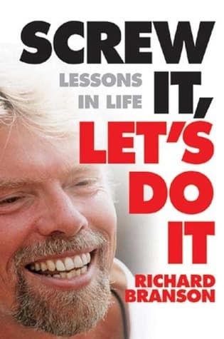 Screw It, Let's Do It: Lessons in Life