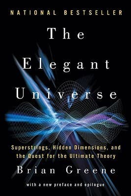 The Elegant Universe: Superstrings, Hidden Dimensions, and the Quest for the Ultimate Theory book cover