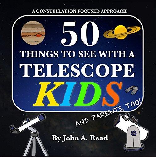 50 Things To See With A Telescope - Kids: A Constellation Focused Approach book cover