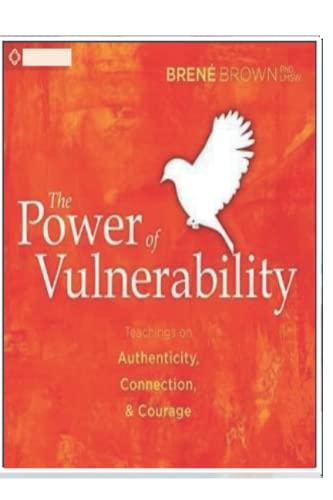 The Power of Vulnerability: Teachings of Authenticity, Connection, and Courage