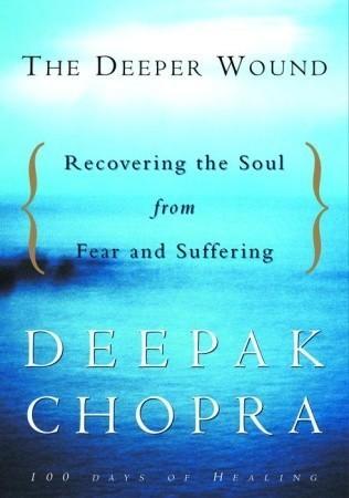 The Deeper Wound: Recovering the Soul from Fear and Suffering, 100 Days of Healing