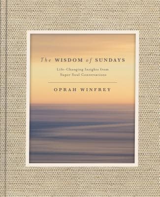 The Wisdom of Sundays: Life-Changing Insights from Super Soul Conversations