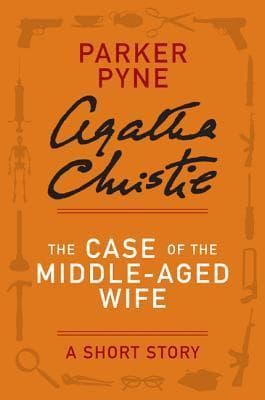 The Case of the Middle-Aged Wife - a Parker Pyne Short Story