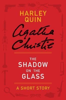 The Shadow on the Glass: A Mr. Quin Short Story