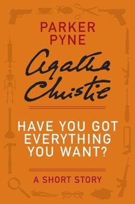 Have You Got Everything You Want?: A Parker Pyne Short Story book cover