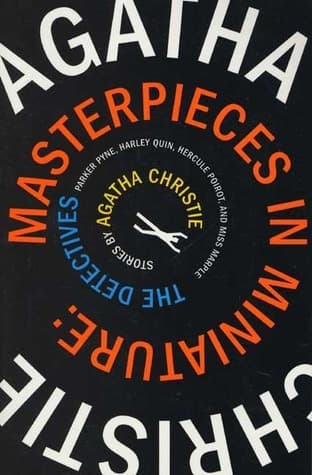 Masterpieces in Miniature: Stories: The Detectives; Parker Pyne; Harley Quin, Hercule Poirot, and Miss Marple book cover