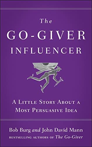 The Go-Giver Influencer: A Little Story About a Most Persuasive Idea book cover