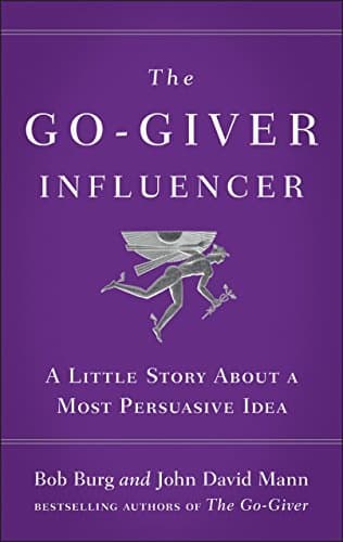 The Go-Giver Influencer: A Little Story About a Most Persuasive Idea