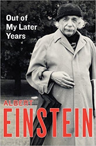 Out of My Later Years: The Scientist, Philosopher, and Man Portrayed Through His Own Words book cover