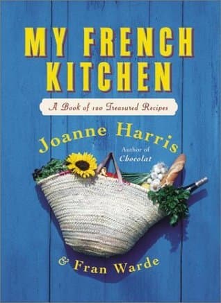 My French Kitchen: A Book of 120 Treasured Recipes