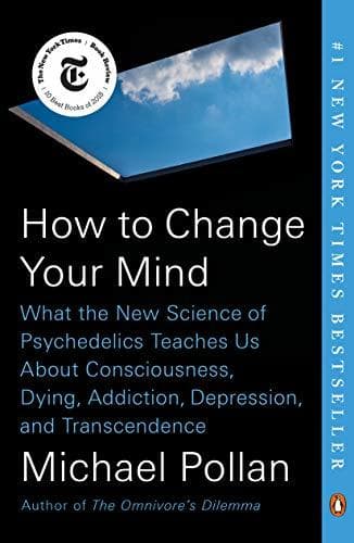 How to Change Your Mind: What the New Science of Psychedelics Teaches Us About Consciousness, Dying, Addiction, Depression, and Transcendence book cover