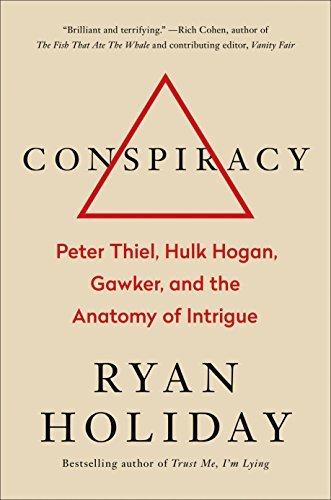 Conspiracy: Peter Thiel, Hulk Hogan, Gawker, and the Anatomy of Intrigue