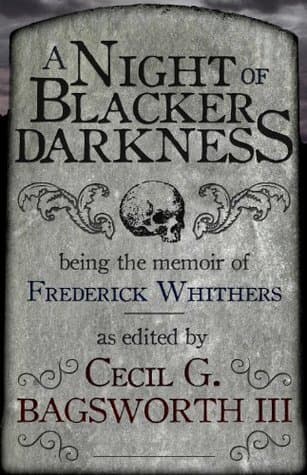 A Night of Blacker Darkness: Being the Memoir of Frederick Whithers As Edited by Cecil G. Bagsworth III book cover