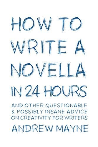 How to Write a Novella in 24 Hours: And other questionable & possibly insane advice on creativity for writers book cover