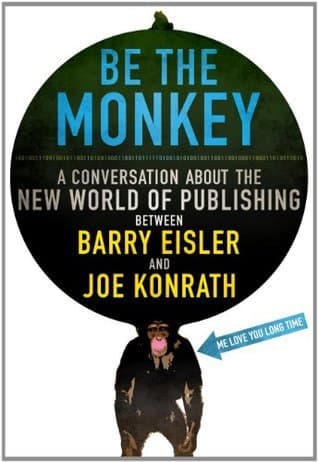 Be the Monkey: A Conversation About the New World of Publishing book cover