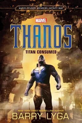 MARVEL's Avengers: Infinity War: Thanos: Titan Consumed book cover